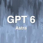 GPT-6 Astra вийшла офіційно: можливості, доступ і нові ризики ШІ, як працює